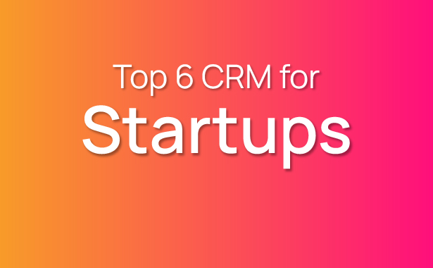 Top 6 CRM for Startups