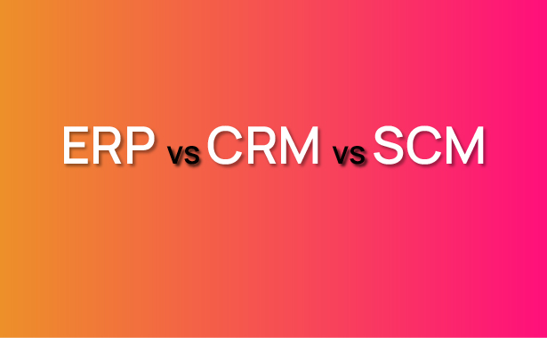 ERP vs CRM vs SCM