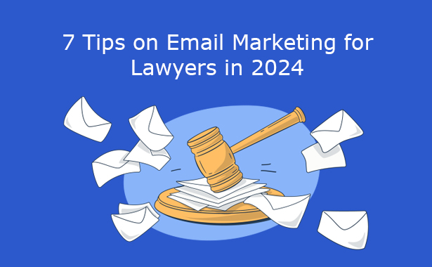 7 Tips on Email Marketing for Lawyers in 2024